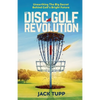 The Disc Golf Revolution: Unearthing The Big Secret Behind Golf's Bright Future - Paperback