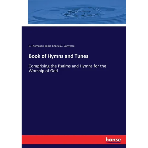 Book of Hymns and Tunes: Comprising the Psalms and Hymns for the Worship of God - Paperback