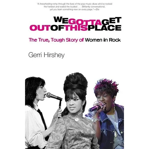 We Gotta Get Out of This Place: The True, Tough Story of Women in Rock - Paperback