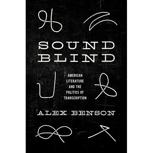 Sound-Blind: American Literature and the Politics of Transcription - Paperback