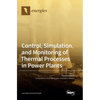 Control, Simulation, and Monitoring of Thermal Processes in Power Plants - Hardcover