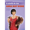 La Historia de la Estrella de Cine Anna May Wong: (The Story of Movie Star Anna May Wong) - Paperback