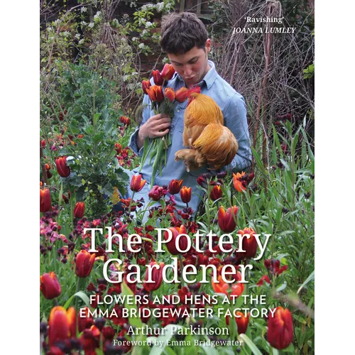 The Pottery Gardener: Flowers and Hens at the Emma Bridgewater Factory - Paperback