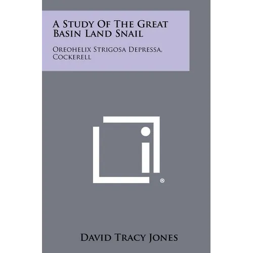 A Study of the Great Basin Land Snail: Oreohelix Strigosa Depressa, Cockerell - Paperback