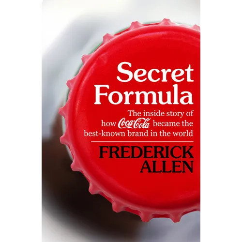 Secret Formula: The Inside Story of How Coca-Cola Became the Best-Known Brand in the World - Paperback
