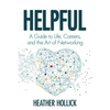 Helpful: A Guide to Life, Careers, and the Art of Networking - Paperback