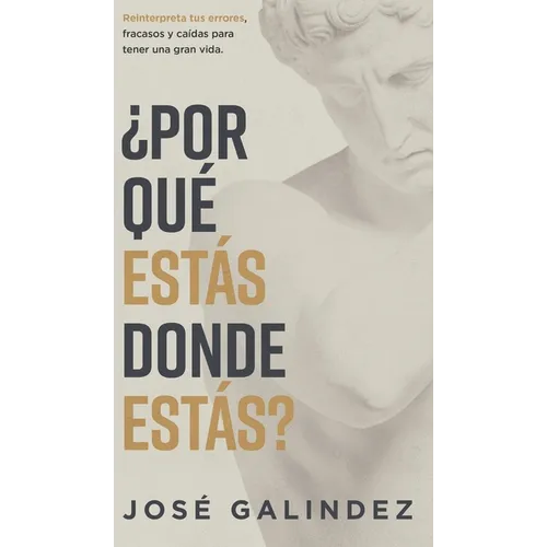 ¿Por qué estás donde estás?: Reinterpreta tus errores, fracasos y caídas para tener una mejor vida. - Hardcover