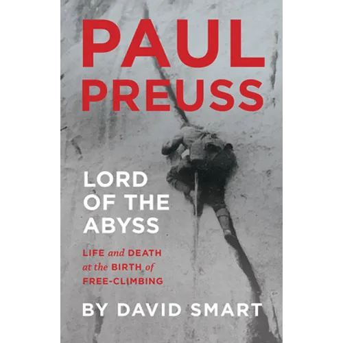 Paul Preuss: Lord of the Abyss: Life and Death at the Birth of Free-Climbing - Hardcover