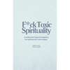 F*ck Toxic Spirituality: Avoiding Red Flags & Navigating the Spiritual Path with Integrity - Paperback
