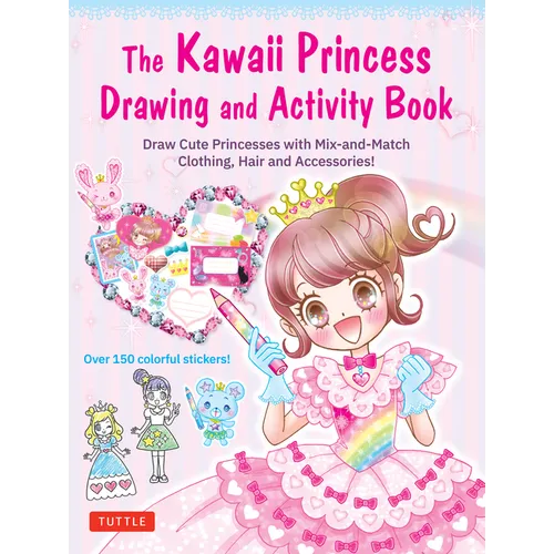 The Kawaii Princess Drawing and Activity Book: Draw Cute Princesses with Mix-And-Match Clothing, Hair and Accessories! (with 150 Colorful Stickers) - Paperback