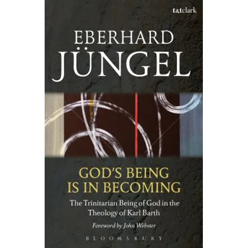 God's Being Is in Becoming: The Trinitarian Being of God in the Theology of Karl Barth - Paperback