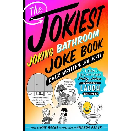 The Jokiest Joking Bathroom Joke Book Ever Written . . . No Joke!: 1,001 Hilarious Potty Jokes to Make You Laugh While You Go - Paperback
