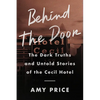 Behind the Door: The Dark Truths and Untold Stories of the Cecil Hotel - Hardcover