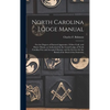 North Carolina Lodge Manual: For the Degrees of Entered Apprentice, Fellow Craft, and Master Mason, as Authorized by the Grand Lodge of North Carol - Hardcover