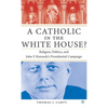 A Catholic in the White House?: Religion, Politics, and John F. Kennedy's Presidential Campaign - Hardcover