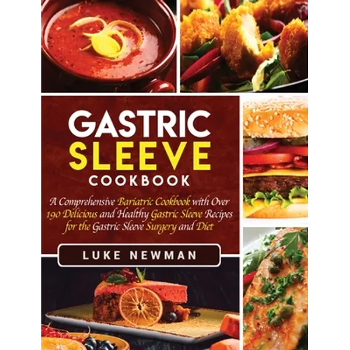 Gastric Sleeve Cookbook: A Comprehensive Bariatric Cookbook with Over 190 Delicious and Healthy Gastric Sleeve Recipes for the Gastric Sleeve Surgery - Hardcover