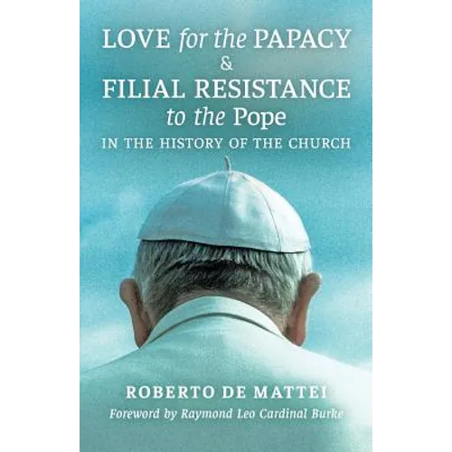 Love for the Papacy and Filial Resistance to the Pope in the History of the Church - Paperback