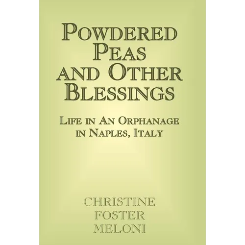 Powdered Peas and Other Blessings: Life in an Orphanage in Naples, Italy - Hardcover