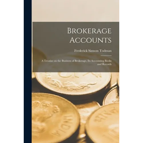 Brokerage Accounts [microform]; a Treatise on the Business of Brokerage, Its Accounting Books and Records - Paperback