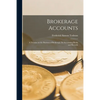 Brokerage Accounts [microform]; a Treatise on the Business of Brokerage, Its Accounting Books and Records - Paperback