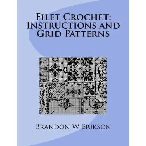 Filet Crochet: Instructions and Grid Patterns - Paperback