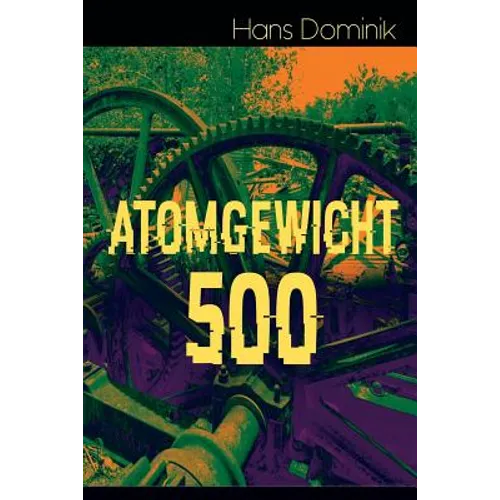 Atomgewicht 500: Einer der bekanntesten Romane des deutschen Science-Fiction-Pioniers - Paperback