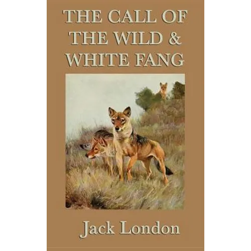 The Call of the Wild & White Fang: Two Classic Tales of the Wild and Survival - Hardcover