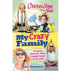 Chicken Soup for the Soul: My Crazy Family: 101 Stories about the Wacky, Lovable People in Our Lives - Paperback