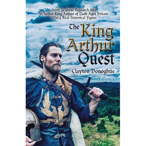 The King Arthur Quest: Story Is About Research into Whether King Arthur of Dark Ages Britain Was a Real Historical Figure - Paperback