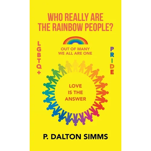 Who Really Are The Rainbow People?: Out of many we all are one people - Hardcover