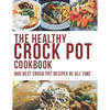The Healthy Crock Pot Cookbook: 800 Best Crock Pot Recipes of All Time - Paperback