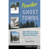 Powder Ghost Towns: Epic Backcountry Runs in Colorado's Lost Ski Resorts - Paperback