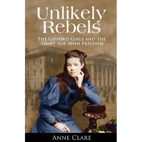 Unlikely Rebels: The Gifford Girls and the Fight for Irish Freedom - Paperback