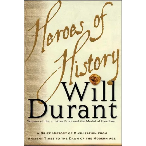Heroes of History: A Brief History of Civilization from Ancient Times to the Dawn of the Modern Age - Paperback