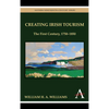 Creating Irish Tourism: The First Century, 1750-1850 - Hardcover