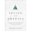 Spying in America: Espionage from the Revolutionary War to the Dawn of the Cold War - Paperback