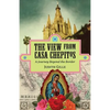 The View from Casa Chepitos: A Journey Beyond the Border - Paperback