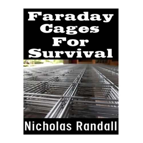 Faraday Cages For Survival: The Ultimate Beginner's Guide On What Faraday Cages Are, Why You Need One, and How To Build It - Paperback
