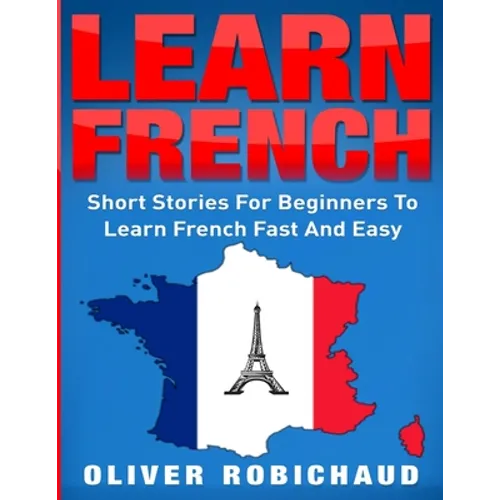 Learn French: Short Stories for Beginners to Learn French Quickly and Easily (learn foreign languages) - Paperback