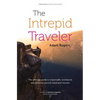 The Intrepid Traveler: The Ultimate Guide to Responsible, Ecological, and Personal-Growth Travel and Tourism - Paperback