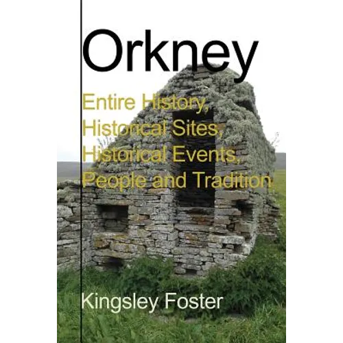 Orkney: Entire History, Historical Sites, Historical Events, People and Tradition - Paperback