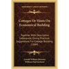 Cottages Or Hints On Economical Building: Together With Descriptive Letterpress, Giving Practical Suggestions For Cottage Building (1884) - Paperback