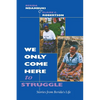 We Only Come Here to Struggle: Stories from Berida's Life - Paperback