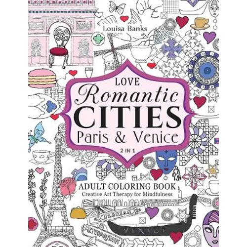 Love Romantic Cities Paris and Venice 2 in 1 Adult Coloring Book: Creative Art Therapy for Mindfulness - Paperback