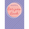 Happy Recipes Book: Collect the Recipes You Love in Your Own Custom Cookbook. - Paperback