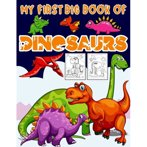 My First Big Book Of Dinosaurs: Big Dinosaur Coloring Book for Kids: Fantastic Dinosaur Coloring Book Great Gift for Boys & Girls, Ages 4-8 Toddlers, - Paperback