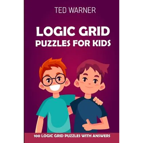 Logic Grid Puzzles For Kids: Pure Loop Puzzles - 100 Logic Grid Puzzles With Answers - Paperback