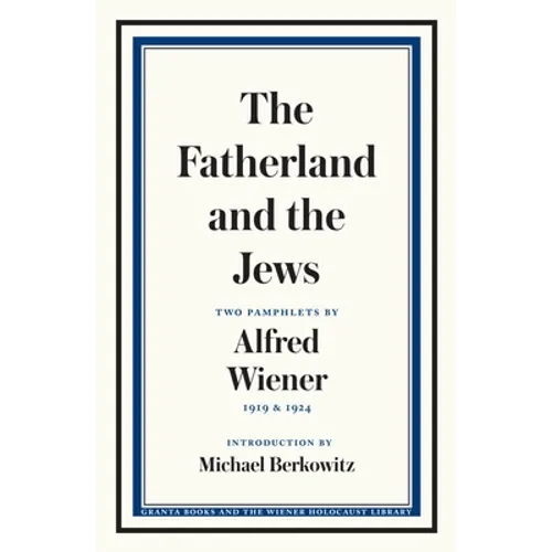 The Fatherland and the Jews: Two Pamphlets by Alfred Wiener, 1919 and 1924 - Paperback