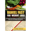 Daniel Fast for Weight Loss: 50 Daniel Fast Recipes To Lift The Soul And Help You Lose Weight Effortlessly - Paperback