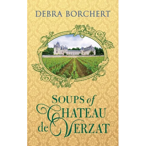 Soups of Château de Verzat: A Literary Cookbook & Culinary Tribute to the French Revolution - Paperback